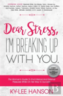 Dear Stress, I'M Breaking Up With You