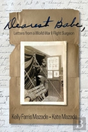 Dearest Babe, Letters From A World War Ii Flight Surgeon