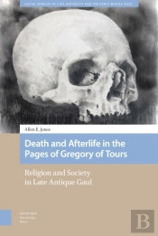 Death And Afterlife In The Pages Of Gregory Of Tours
