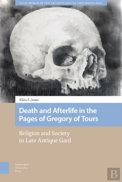 Bertrand.pt - Death And Afterlife In The Pages Of Gregory Of Tours