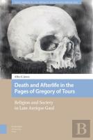 Death And Afterlife In The Pages Of Gregory Of Tours