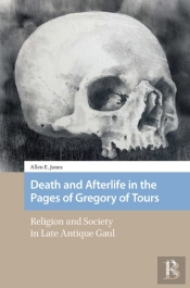 Death And Afterlife In The Pages Of Gregory Of Tours