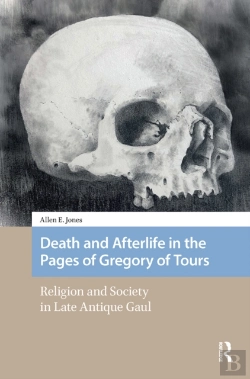 Bertrand.pt - Death And Afterlife In The Pages Of Gregory Of Tours