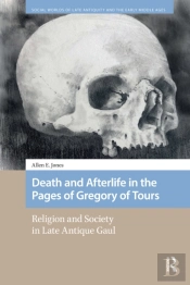 Death And Afterlife In The Pages Of Gregory Of Tours