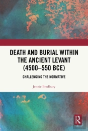 Death And Burial Within The Ancient Levant (4500-550 Bce)