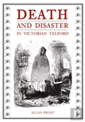 Death And Disaster In Victorian Telford