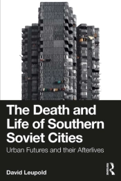 Death And Life Of Southern Soviet Cities