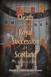 Death And The Royal Succession In Scotland, C.1214-C.1543