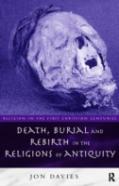 Death, Burial And Rebirth In The Religions Of Antiquity