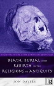 Death, Burial And Rebirth In The Religions Of Antiquity