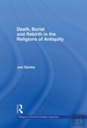 Death, Burial And Rebirth In The Religions Of Antiquity