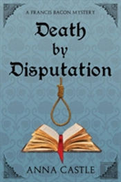 Death By Disputation: A Francis Bacon Mystery