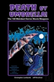 Death By Umbrella! The 100 Weirdest Horror Movie Weapons