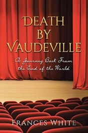 Death By Vaudeville: A Journey Back From
