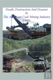Death Destruction And Disaster In The American Coal Mining Industry (1999)