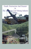 Death Destruction And Disaster In The American Coal Mining Industry (1999)