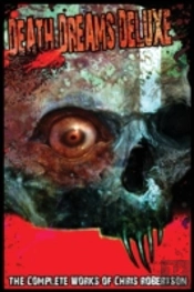 Death Dreams Deluxe The Complete Works Of Chris Robertson