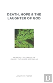 Death, Hope & The Laughter Of God
