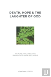 Death, Hope & The Laughter Of God