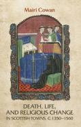 Death, Life, And Religious Change In Scottish Towns C. 1350â€“1560