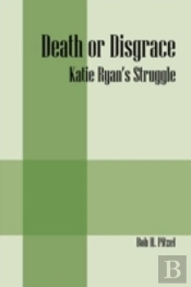 Death Or Disgrace:  Katie Ryan'S Struggl