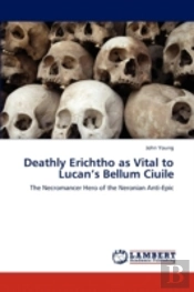 Deathly Erichtho As Vital To Lucan'S Bellum Ciuile