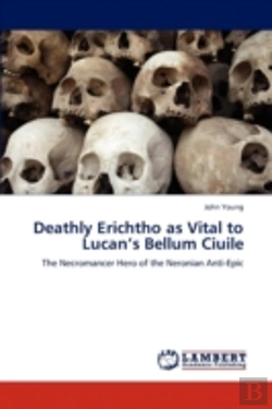 Bertrand.pt - Deathly Erichtho As Vital To Lucan'S Bellum Ciuile