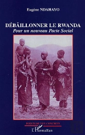 Debaillonner Le Rwanda ; Pour Un Nouveau Pacte Social