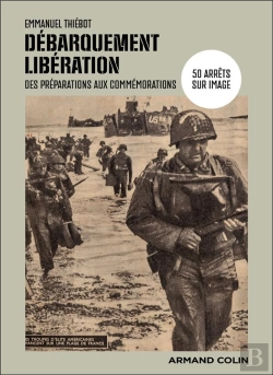 Bertrand.pt - Débarquement-Libération : 50 Arrêts Sur Image, Des Préparations Aux Commémorations