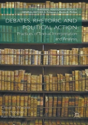 Debates, Rhetoric And Political Action