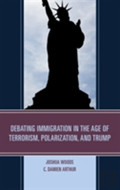 Debating Immigration In The Age Of Terrorism, Polarization, And Trump