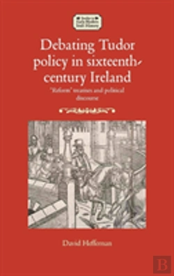 Bertrand.pt - Debating Tudor Policy In Sixteenth-Century Ireland