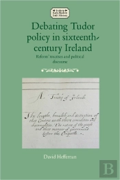 Debating Tudor Policy In Sixteenth-Century Ireland