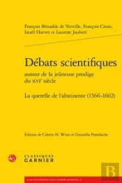Débats Scientifiques Autour De La Jeûneuse Prodige Du Xvie Siècle ; La Querelle De L'Abstinence (1566-1602)