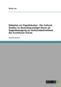 Debatten Zur Popularkultur - Die Cultural Studies Im Deutschsprachigen Raum Als Gegenbewegung Zur Kulturindustriethese Der Frankfurter Schule