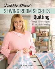 Debbie Shore'S Sewing Room Secrets: Quilting