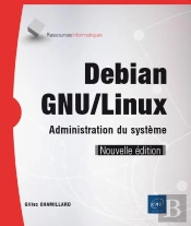 Debian Gnu/Linux - Administration Du Systeme (Nouvelle Edition)