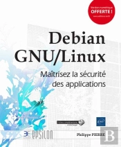 Debian Gnu/Linux ; Maîtrisez La Sécurité Des Applications