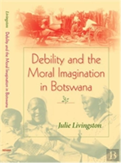 Bertrand.pt - Debility And The Moral Imagination In Botswana