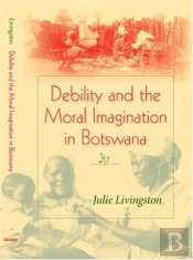 Debility And The Moral Imagination In Botswana