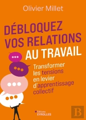 Débloquez Vos Relations Au Travail : Transformer Les Tensions En Levier D'Apprentissage Collectif