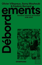 Débordements : Sombres Histoires De Football 1938-2023