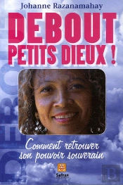 Debout Petits Dieux ! Comment Retrouver Son Pouvoir Souverain