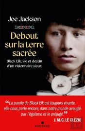 Debout Sur La Terre Sacrée : Black Elk, Vie Et Destin D'Un Visionnaire Sioux