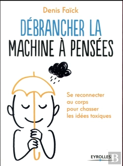 Bertrand.pt - Débrancher La Machine À Pensées ; Se Reconnecter Au Corps Pour Chasser Les Idées Toxiques