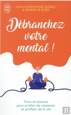Bertrand.pt - Débranchez Votre Mental ! Trucs Et Astuces Pour Arrêter De Ressasser Et Profiter De La Vie
