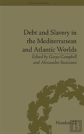 Debt And Slavery In The Mediterranean And Atlantic Worlds