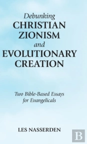 Debunking Christian Zionism And Evolutionary Creation