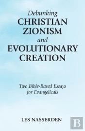 Debunking Christian Zionism And Evolutionary Creation