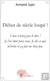 Début De Siècle Loupé ! Vous N'Osiez Pas Le Dire ! Je L'Ai Rimé Pour Vous, Je Dis Ce Qui M'Irrite Et Ça Fait Un Bien Fou